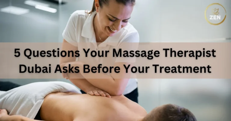 5 Questions Your Massage Therapist Dubai Asks Before Your Treatment