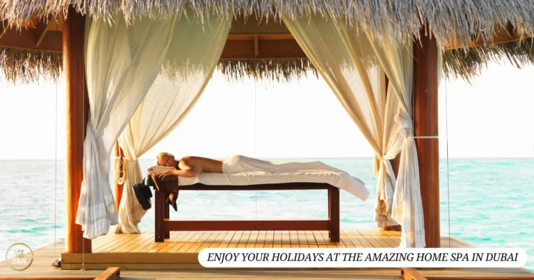 Enjoy your Holidays at the Amazing Home Spa in Dubai