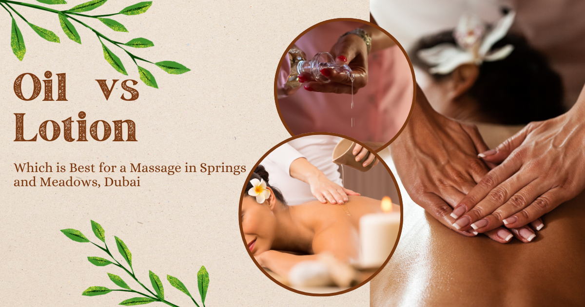 Oil vs Lotion: Which is Best for a Massage in Springs and Meadows, Dubai