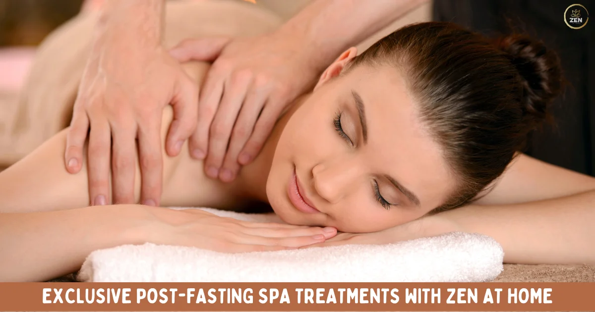 Exclusive Post Fasting Spa Treatments with Zen at Home