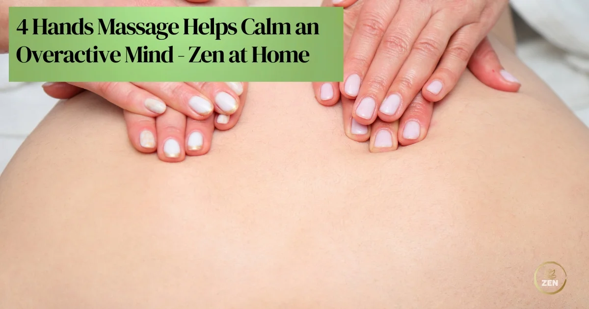 4 Hands Massage Helps Overactive Mind