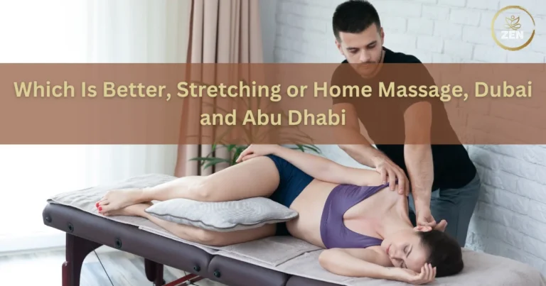Which Is Better Stretching or Home Massage Dubai and Abu Dhabi