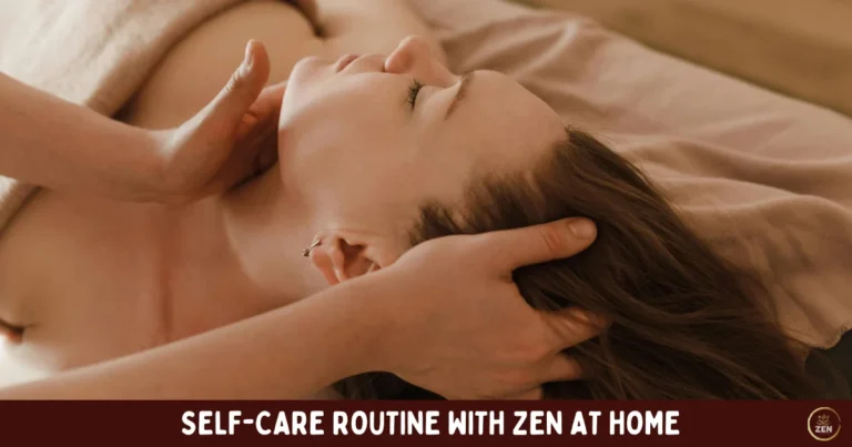 How to Build a Consistent Self-Care Routine with Zen at Home